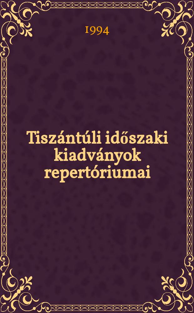 Tiszántúli időszaki kiadványok repertóriumai
