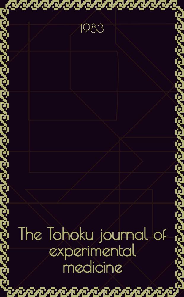 The Tohoku journal of experimental medicine : Incorporating "Arbeiten aus dem Anatomischen Inst. der kaiserlich-japanischen Univ. zu Sendai" and "Mitteilungen über allgemeine Pathologie und pathologische Anatomie". Vol.141, №1