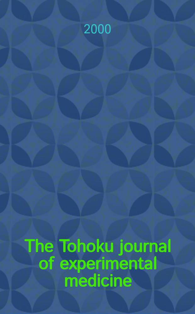 The Tohoku journal of experimental medicine : Incorporating "Arbeiten aus dem Anatomischen Inst. der kaiserlich-japanischen Univ. zu Sendai" and "Mitteilungen über allgemeine Pathologie und pathologische Anatomie". Vol.190, №1