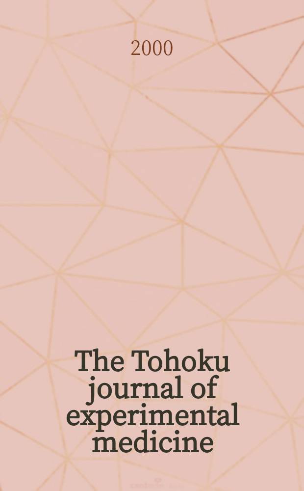 The Tohoku journal of experimental medicine : Incorporating "Arbeiten aus dem Anatomischen Inst. der kaiserlich-japanischen Univ. zu Sendai" and "Mitteilungen über allgemeine Pathologie und pathologische Anatomie". Vol.191, №1