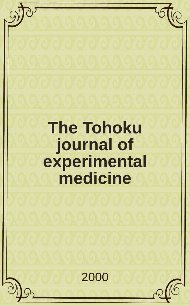 The Tohoku journal of experimental medicine : Incorporating "Arbeiten aus dem Anatomischen Inst. der kaiserlich-japanischen Univ. zu Sendai" and "Mitteilungen über allgemeine Pathologie und pathologische Anatomie". Vol.191, №2