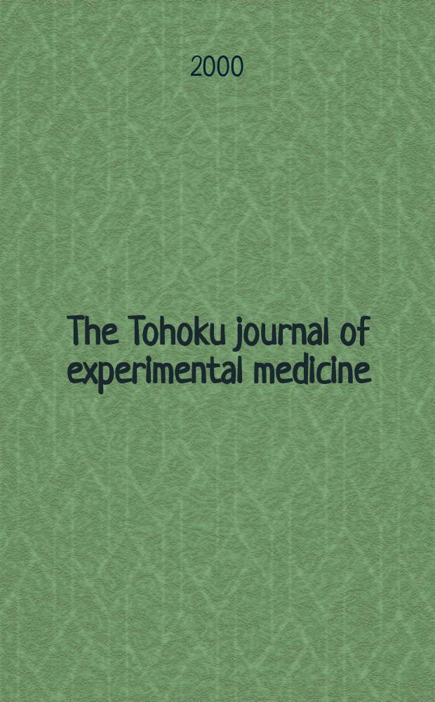The Tohoku journal of experimental medicine : Incorporating "Arbeiten aus dem Anatomischen Inst. der kaiserlich-japanischen Univ. zu Sendai" and "Mitteilungen über allgemeine Pathologie und pathologische Anatomie". Vol.191, №3