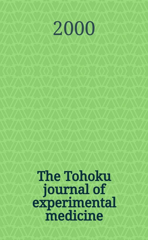 The Tohoku journal of experimental medicine : Incorporating "Arbeiten aus dem Anatomischen Inst. der kaiserlich-japanischen Univ. zu Sendai" and "Mitteilungen über allgemeine Pathologie und pathologische Anatomie". Vol.192, №2