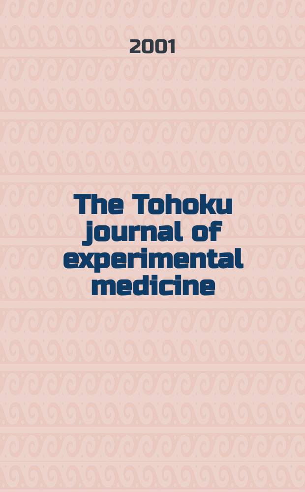 The Tohoku journal of experimental medicine : Incorporating "Arbeiten aus dem Anatomischen Inst. der kaiserlich-japanischen Univ. zu Sendai" and "Mitteilungen über allgemeine Pathologie und pathologische Anatomie". Vol.193, №2
