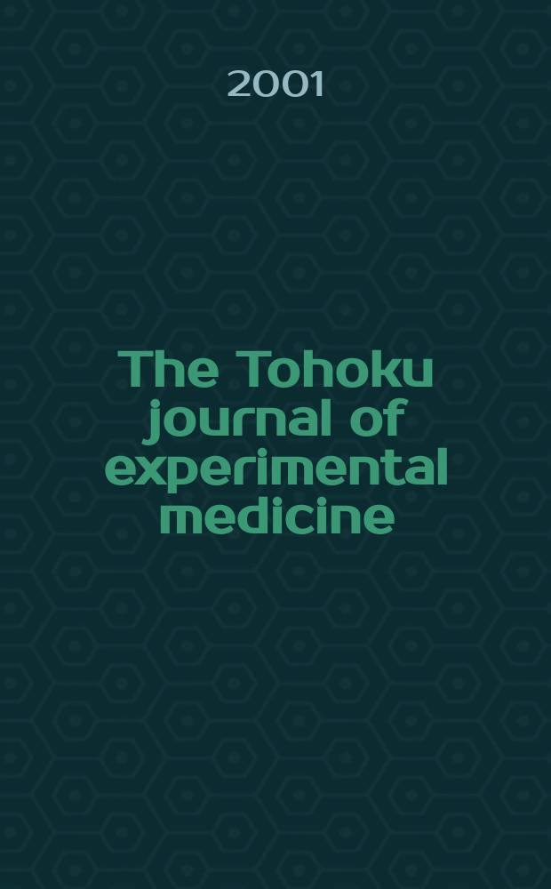 The Tohoku journal of experimental medicine : Incorporating "Arbeiten aus dem Anatomischen Inst. der kaiserlich-japanischen Univ. zu Sendai" and "Mitteilungen über allgemeine Pathologie und pathologische Anatomie". Vol.194, №2