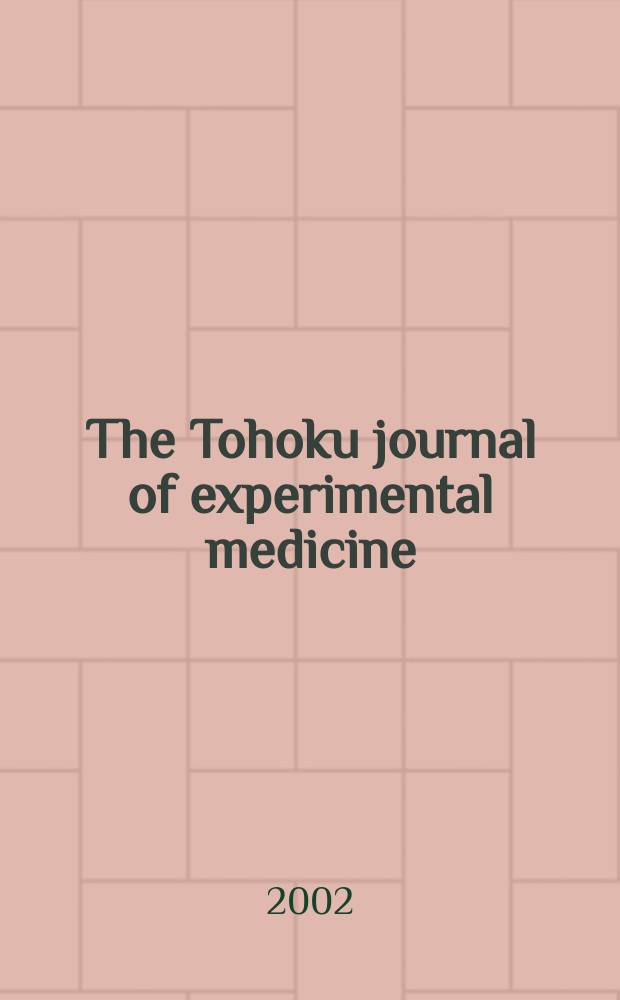The Tohoku journal of experimental medicine : Incorporating "Arbeiten aus dem Anatomischen Inst. der kaiserlich-japanischen Univ. zu Sendai" and "Mitteilungen &uuml;ber allgemeine Pathologie und pathologische Anatomie". Vol.196, №2 : Proceedings...