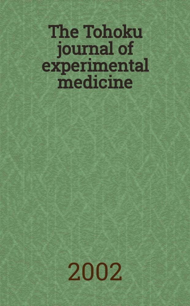 The Tohoku journal of experimental medicine : Incorporating "Arbeiten aus dem Anatomischen Inst. der kaiserlich-japanischen Univ. zu Sendai" and "Mitteilungen über allgemeine Pathologie und pathologische Anatomie". Vol.196, №3