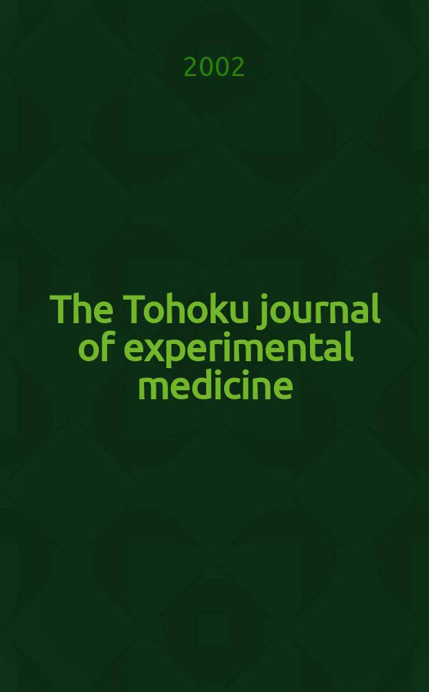 The Tohoku journal of experimental medicine : Incorporating "Arbeiten aus dem Anatomischen Inst. der kaiserlich-japanischen Univ. zu Sendai" and "Mitteilungen über allgemeine Pathologie und pathologische Anatomie". Vol.198, №2