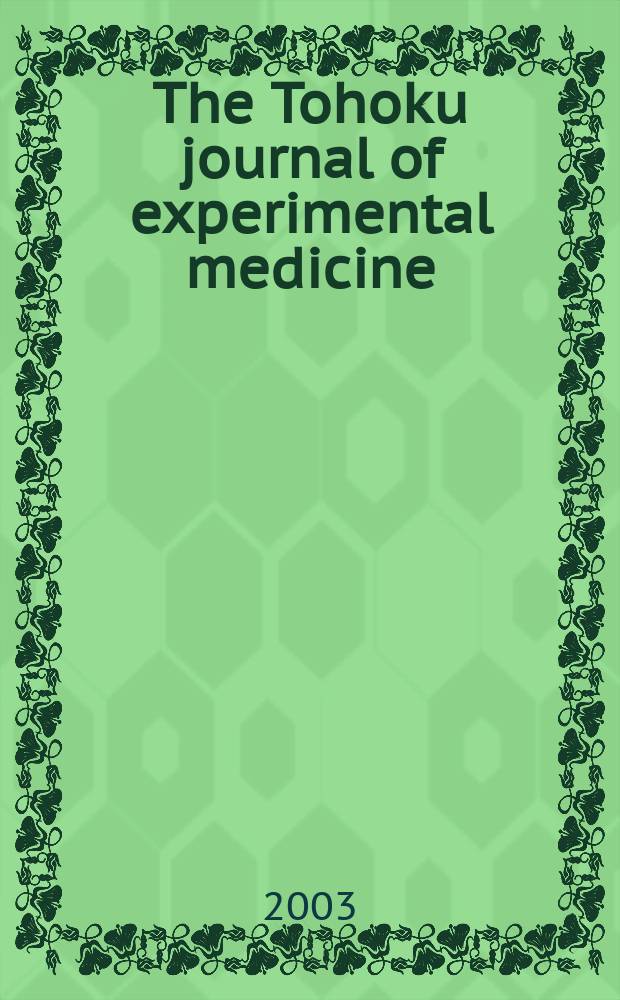 The Tohoku journal of experimental medicine : Incorporating "Arbeiten aus dem Anatomischen Inst. der kaiserlich-japanischen Univ. zu Sendai" and "Mitteilungen über allgemeine Pathologie und pathologische Anatomie". Vol.199, №3