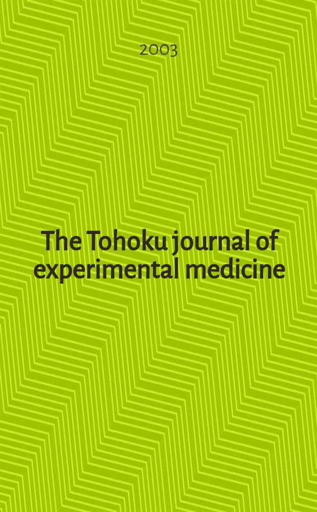 The Tohoku journal of experimental medicine : Incorporating "Arbeiten aus dem Anatomischen Inst. der kaiserlich-japanischen Univ. zu Sendai" and "Mitteilungen &uuml;ber allgemeine Pathologie und pathologische Anatomie". Vol.201, №2