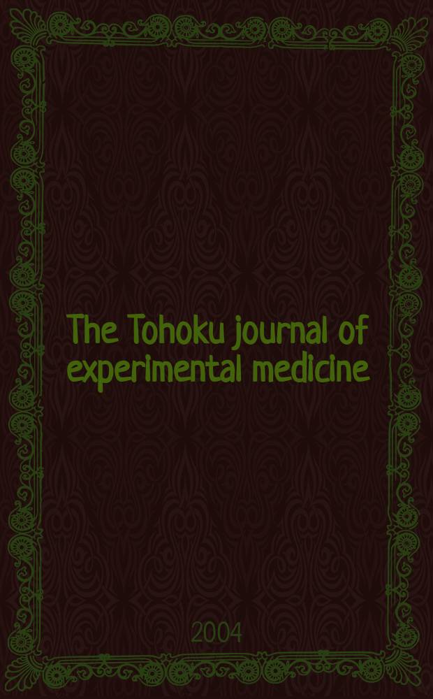 The Tohoku journal of experimental medicine : Incorporating "Arbeiten aus dem Anatomischen Inst. der kaiserlich-japanischen Univ. zu Sendai" and "Mitteilungen über allgemeine Pathologie und pathologische Anatomie". Vol.204, №2