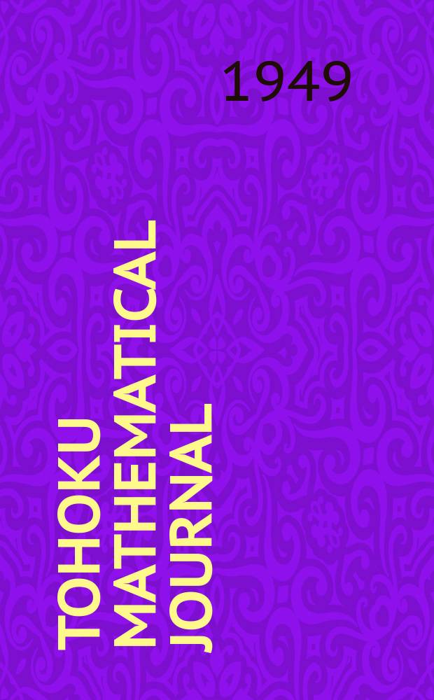 Tohoku mathematical journal : Ed. ... with the cooperation of the Mathematical inst. of Tohoku univ. Ser. 2, vol.1, № 1