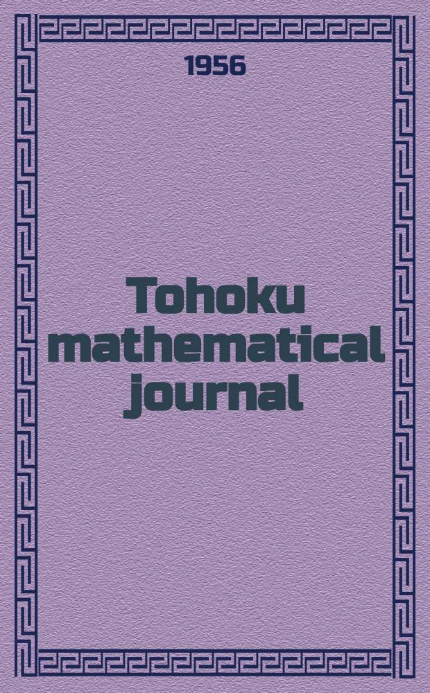 Tohoku mathematical journal : Ed. ... with the cooperation of the Mathematical inst. of Tohoku univ. Ser. 2, vol.8, № 2