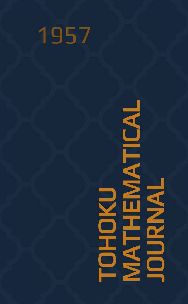 Tohoku mathematical journal : Ed. ... with the cooperation of the Mathematical inst. of Tohoku univ. Ser. 2, vol.9, № 1