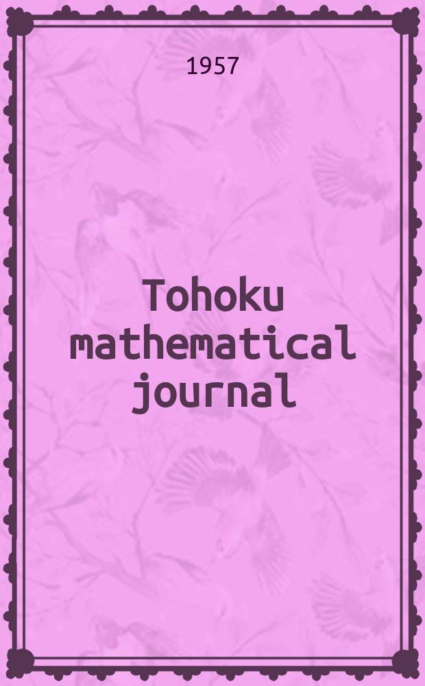 Tohoku mathematical journal : Ed. ... with the cooperation of the Mathematical inst. of Tohoku univ. Ser. 2, vol.9, № 2