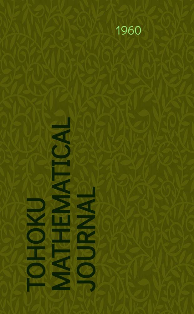 Tohoku mathematical journal : Ed. ... with the cooperation of the Mathematical inst. of Tohoku univ. Ser. 2, vol.12, № 3