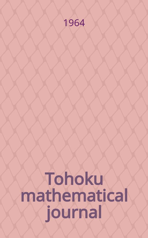Tohoku mathematical journal : Ed. ... with the cooperation of the Mathematical inst. of Tohoku univ. Ser. 2, vol.16, № 1