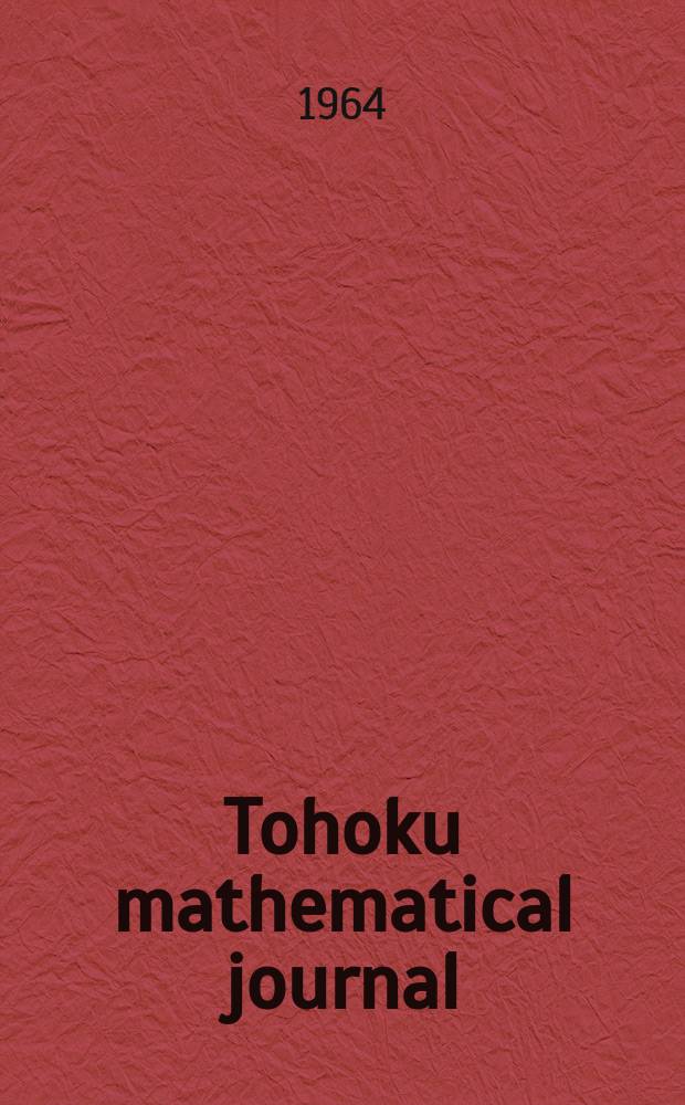 Tohoku mathematical journal : Ed. ... with the cooperation of the Mathematical inst. of Tohoku univ. Ser. 2, vol.16, № 2