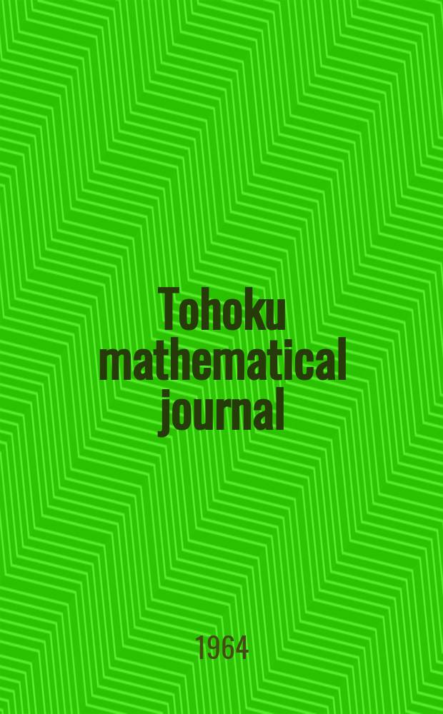 Tohoku mathematical journal : Ed. ... with the cooperation of the Mathematical inst. of Tohoku univ. Ser. 2, vol.16, № 3