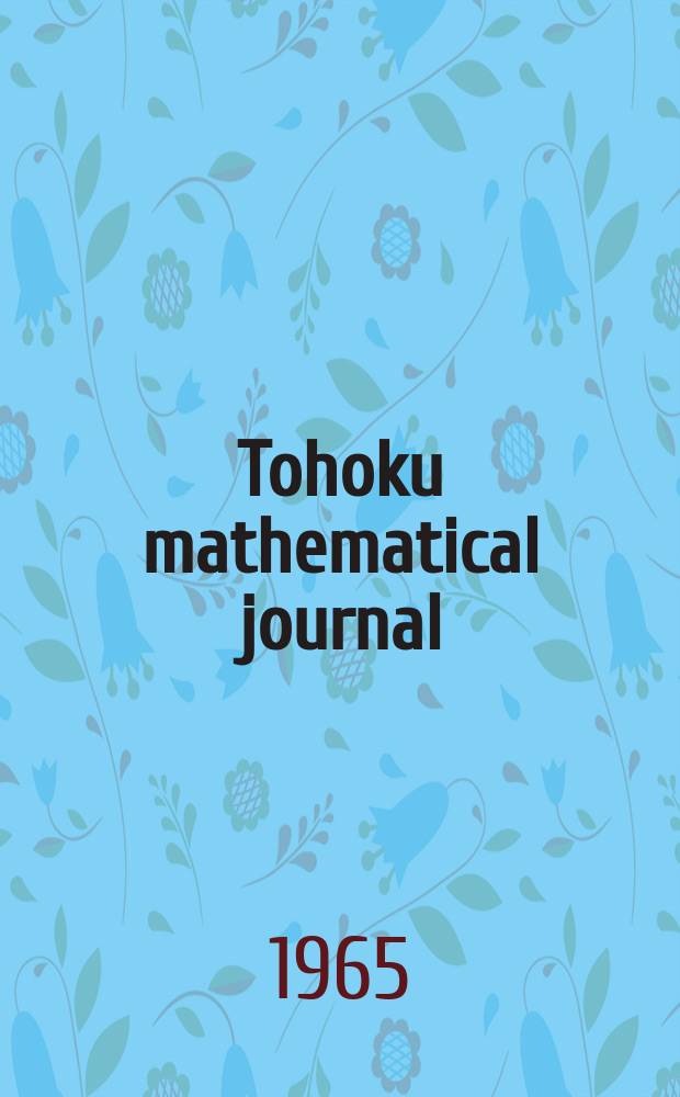 Tohoku mathematical journal : Ed. ... with the cooperation of the Mathematical inst. of Tohoku univ. Ser. 2, vol.17, № 2