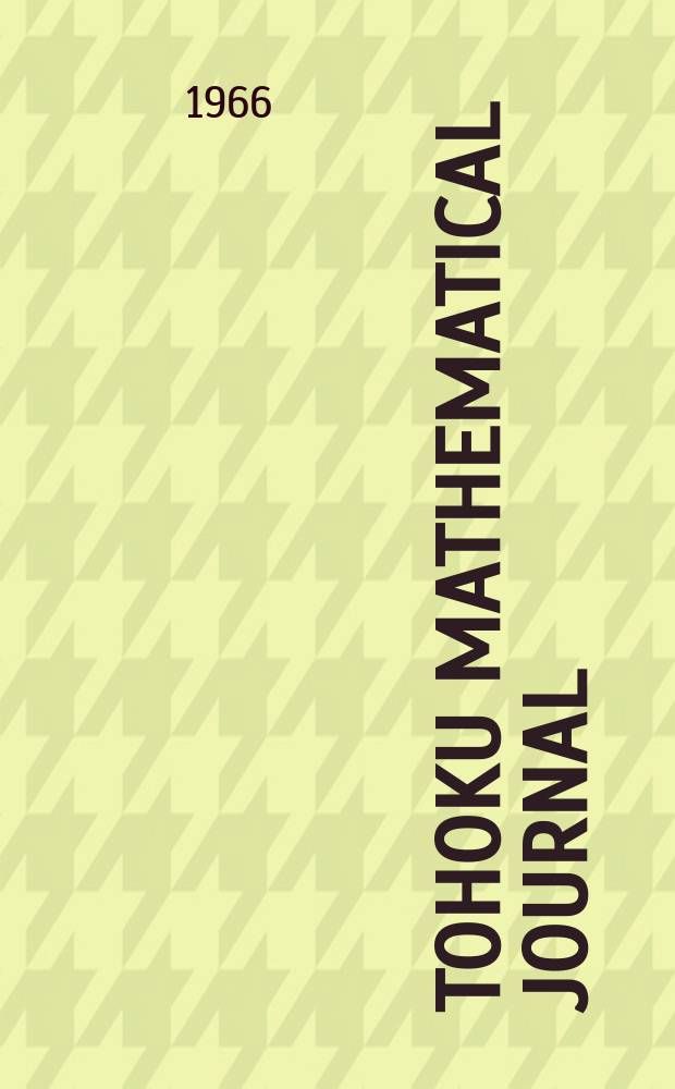 Tohoku mathematical journal : Ed. ... with the cooperation of the Mathematical inst. of Tohoku univ. Ser. 2, vol.18, № 3