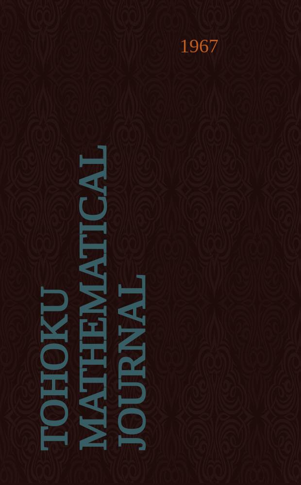 Tohoku mathematical journal : Ed. ... with the cooperation of the Mathematical inst. of Tohoku univ. Ser. 2, vol.19, № 2