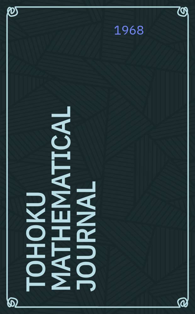 Tohoku mathematical journal : Ed. ... with the cooperation of the Mathematical inst. of Tohoku univ. Ser. 2, vol. 20, № 1