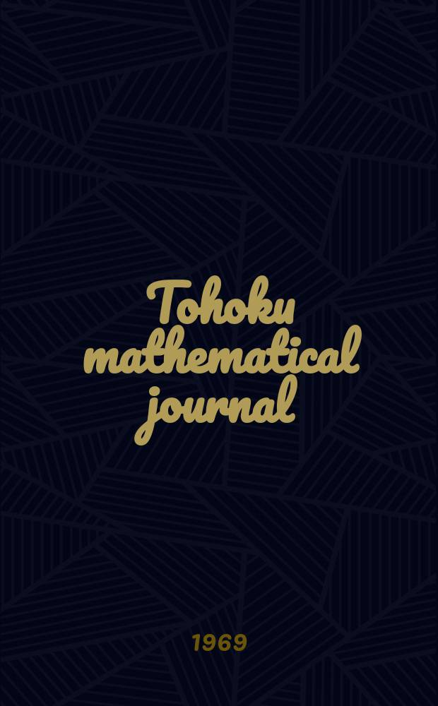 Tohoku mathematical journal : Ed. ... with the cooperation of the Mathematical inst. of Tohoku univ. Ser. 2, vol. 21, № 4