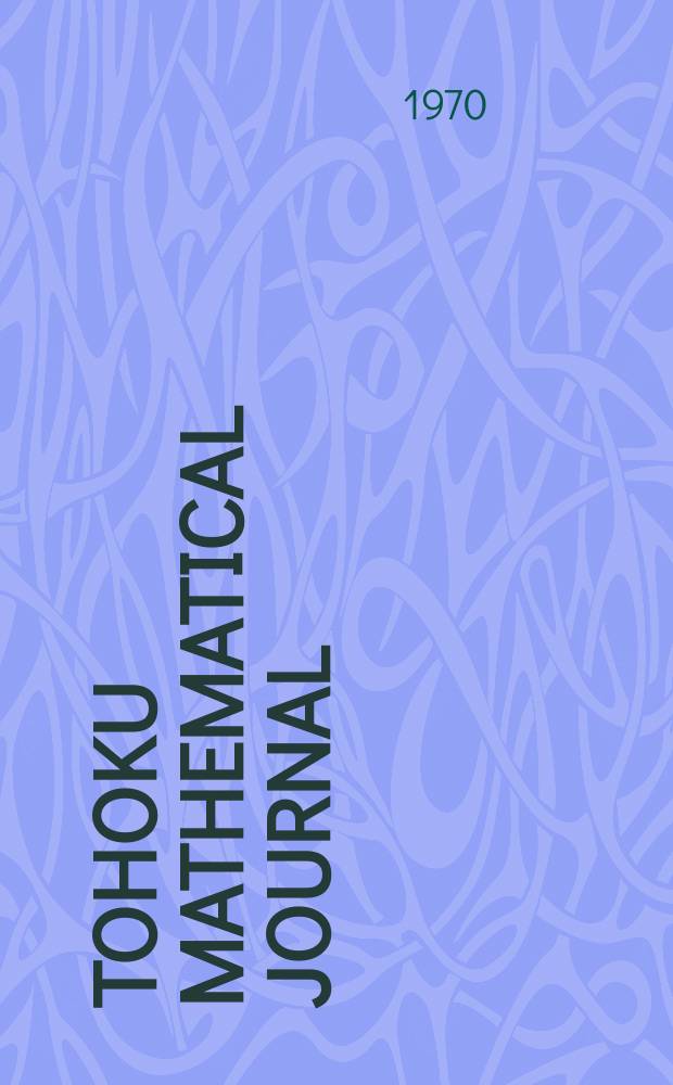 Tohoku mathematical journal : Ed. ... with the cooperation of the Mathematical inst. of Tohoku univ. Ser. 2, vol.22, №4
