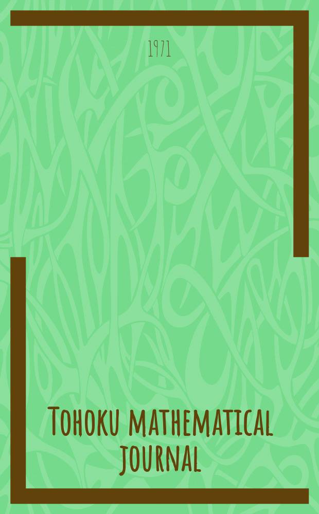 Tohoku mathematical journal : Ed. ... with the cooperation of the Mathematical inst. of Tohoku univ. Ser. 2, vol. 23, №1