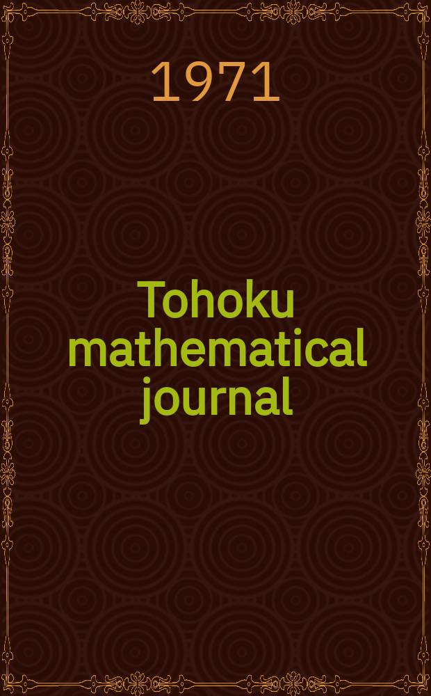 Tohoku mathematical journal : Ed. ... with the cooperation of the Mathematical inst. of Tohoku univ. Ser. 2, vol. 23, №3