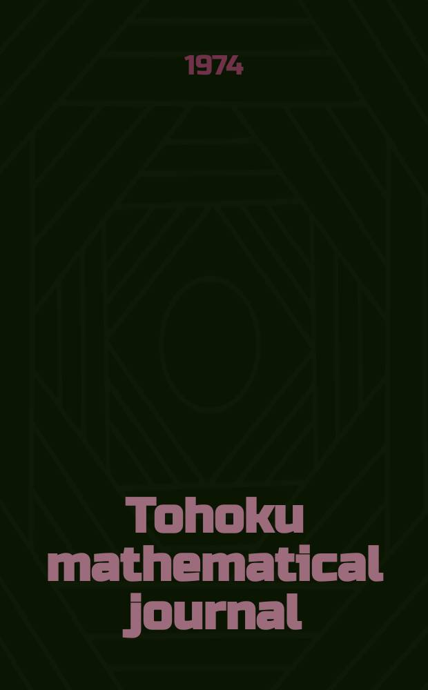 Tohoku mathematical journal : Ed. ... with the cooperation of the Mathematical inst. of Tohoku univ. Ser. 2, vol. 26, №2