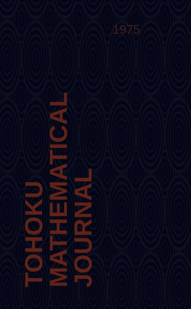 Tohoku mathematical journal : Ed. ... with the cooperation of the Mathematical inst. of Tohoku univ. Ser. 2, vol.27, №3