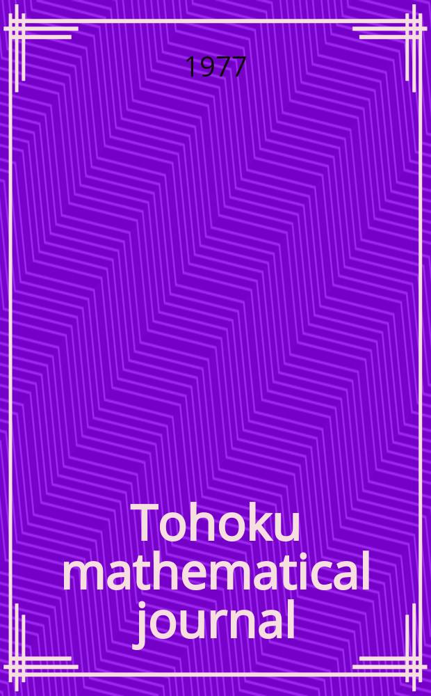 Tohoku mathematical journal : Ed. ... with the cooperation of the Mathematical inst. of Tohoku univ. Ser. 2, vol. 29, №1