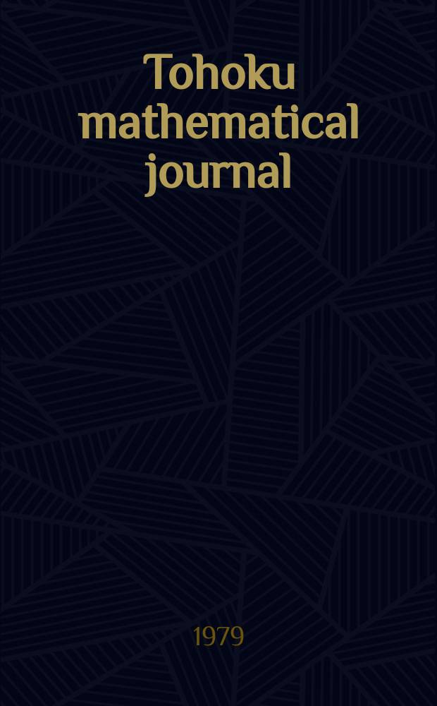 Tohoku mathematical journal : Ed. ... with the cooperation of the Mathematical inst. of Tohoku univ. Ser. 2, vol. 31, №2