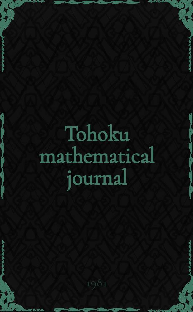 Tohoku mathematical journal : Ed. ... with the cooperation of the Mathematical inst. of Tohoku univ. Ser. 2, vol.33, №1