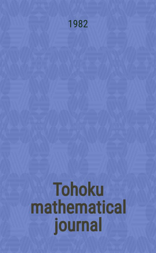 Tohoku mathematical journal : Ed. ... with the cooperation of the Mathematical inst. of Tohoku univ. Ser. 2, vol. 34, №3