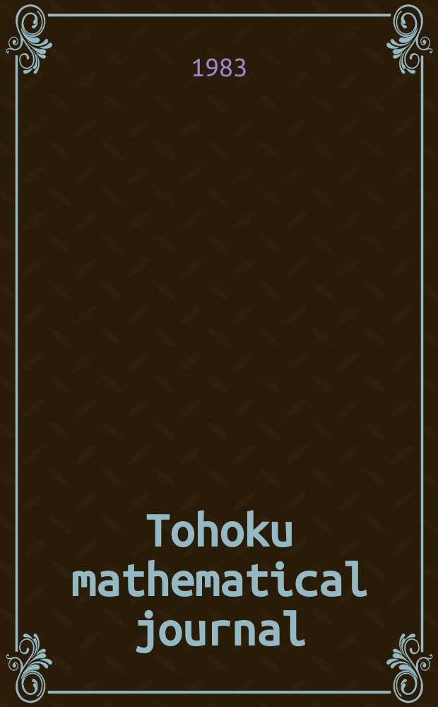 Tohoku mathematical journal : Ed. ... with the cooperation of the Mathematical inst. of Tohoku univ. Ser. 2, vol. 35, №3