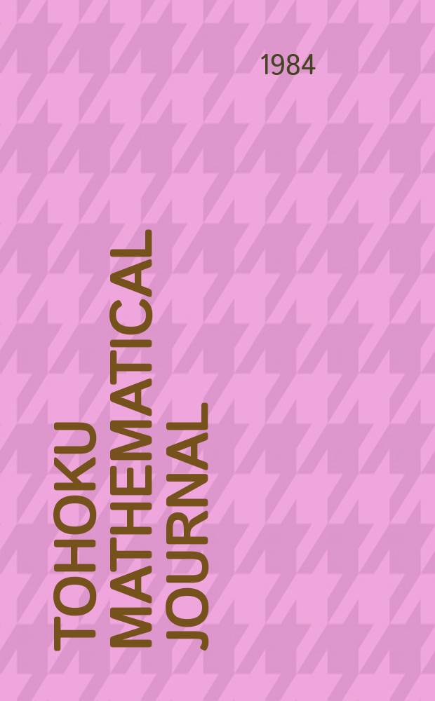 Tohoku mathematical journal : Ed. ... with the cooperation of the Mathematical inst. of Tohoku univ. Ser. 2, vol. 36, №2