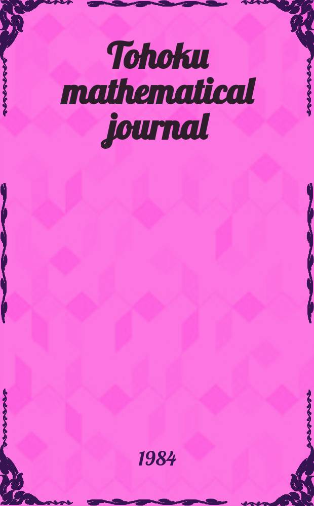 Tohoku mathematical journal : Ed. ... with the cooperation of the Mathematical inst. of Tohoku univ. Ser. 2, vol. 36, №3