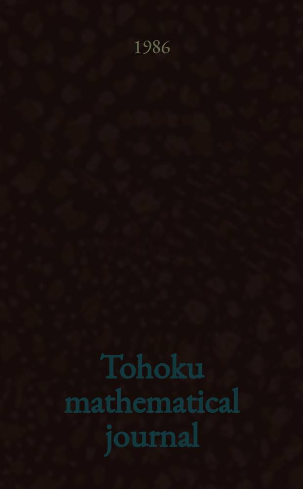 Tohoku mathematical journal : Ed. ... with the cooperation of the Mathematical inst. of Tohoku univ. Ser. 2, vol. 38, №2