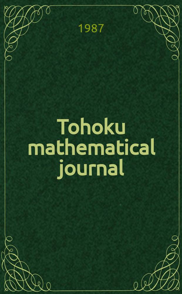 Tohoku mathematical journal : Ed. ... with the cooperation of the Mathematical inst. of Tohoku univ. Ser. 2, vol. 39, №1