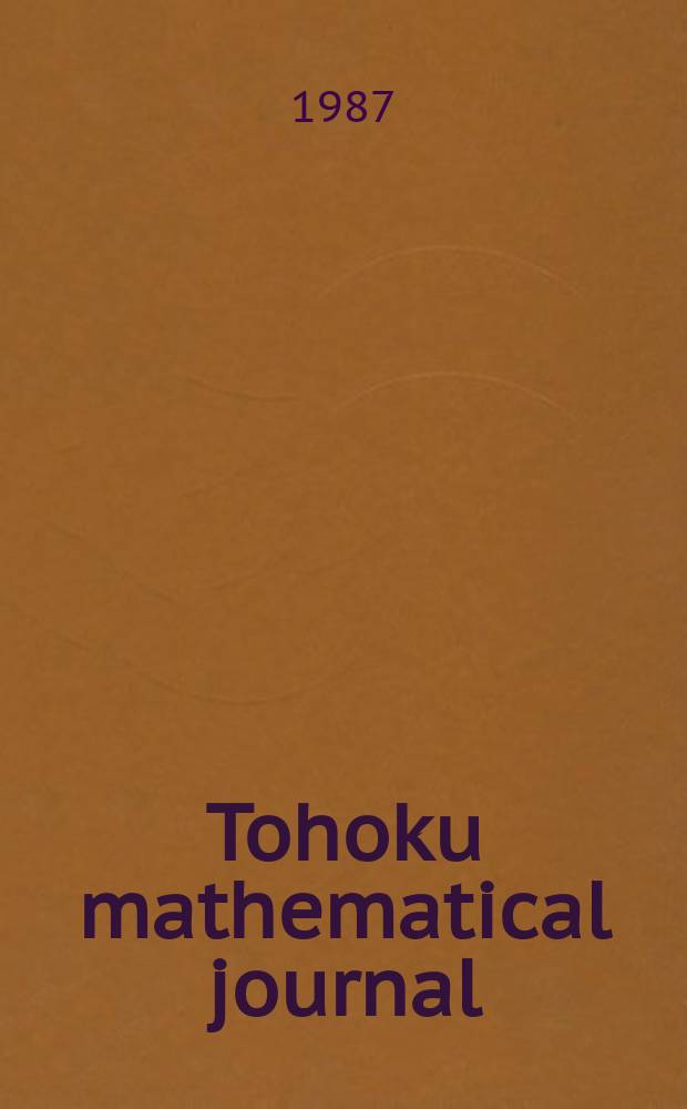 Tohoku mathematical journal : Ed. ... with the cooperation of the Mathematical inst. of Tohoku univ. Ser. 2, vol. 39, №4
