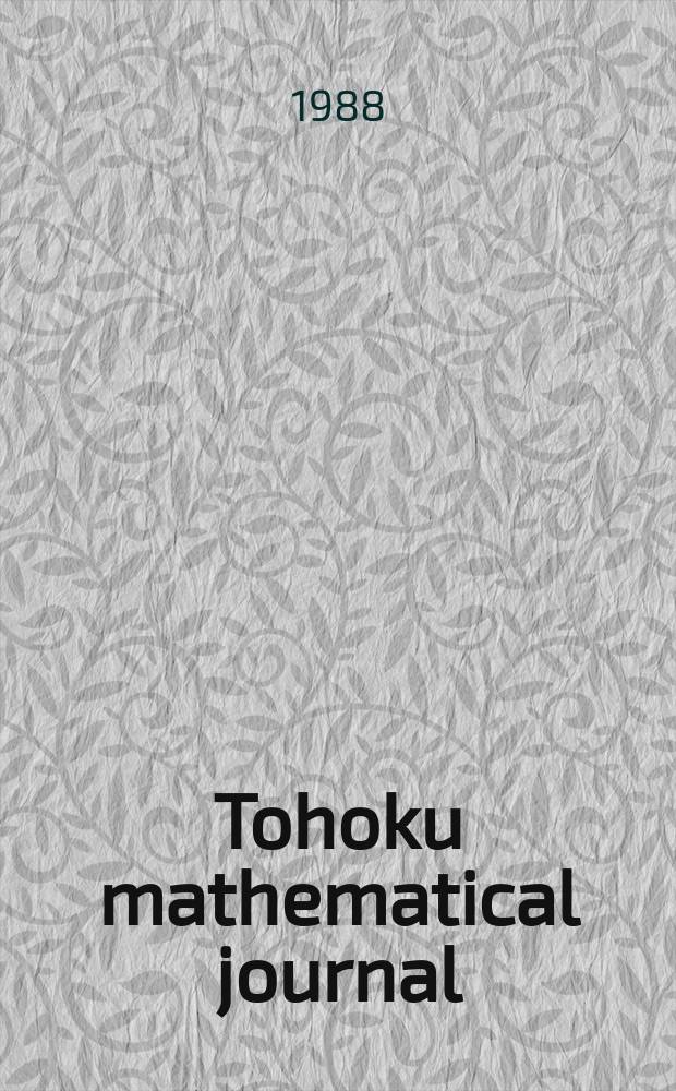 Tohoku mathematical journal : Ed. ... with the cooperation of the Mathematical inst. of Tohoku univ. Ser. 2, vol. 40, №1