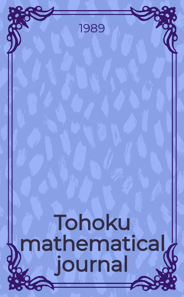 Tohoku mathematical journal : Ed. ... with the cooperation of the Mathematical inst. of Tohoku univ. Ser. 2, vol. 41, №3