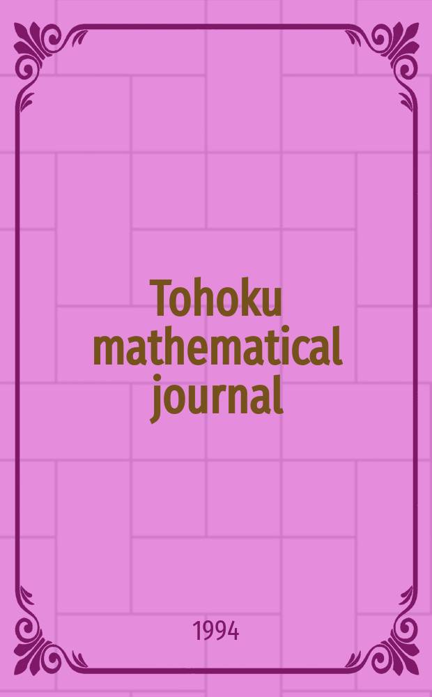 Tohoku mathematical journal : Ed. ... with the cooperation of the Mathematical inst. of Tohoku univ. Ser. 2, vol. 46, №2