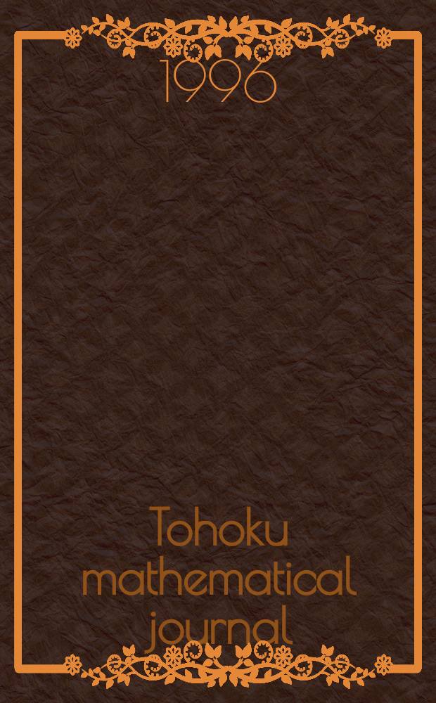 Tohoku mathematical journal : Ed. ... with the cooperation of the Mathematical inst. of Tohoku univ. Ser. 2, vol. 48, №4