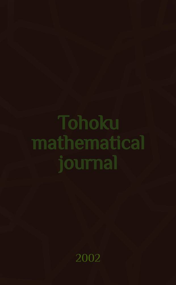 Tohoku mathematical journal : Ed. ... with the cooperation of the Mathematical inst. of Tohoku univ. Ser. 2, vol. 54, №3