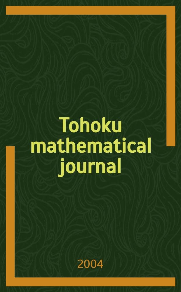 Tohoku mathematical journal : Ed. ... with the cooperation of the Mathematical inst. of Tohoku univ. Ser. 2, vol. 56, №4
