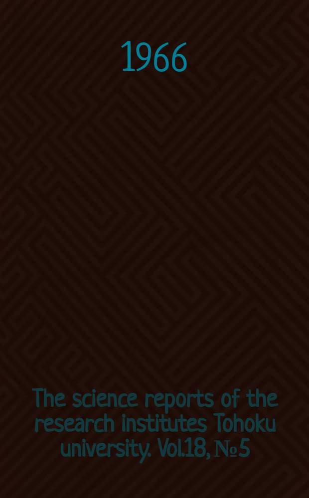 The science reports of the research institutes Tohoku university. Vol.18, №5/6
